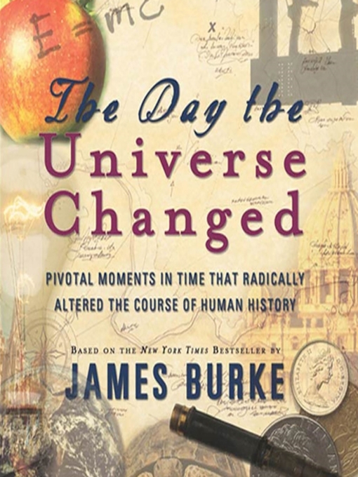 Title details for The Day the Universe Changed by James Burke - Available